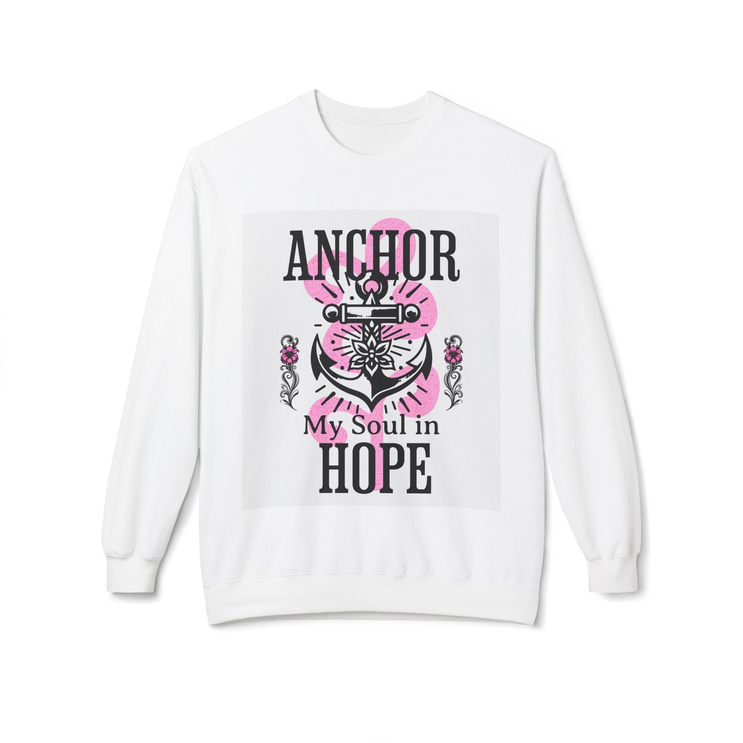 Anchor My Soul in Hope Sweatshirt, Inspirational Gift for Her, Soft Fleece Crewneck, Hopeful Apparel, Hopeful Quote Sweatshirt, Comfort Wear