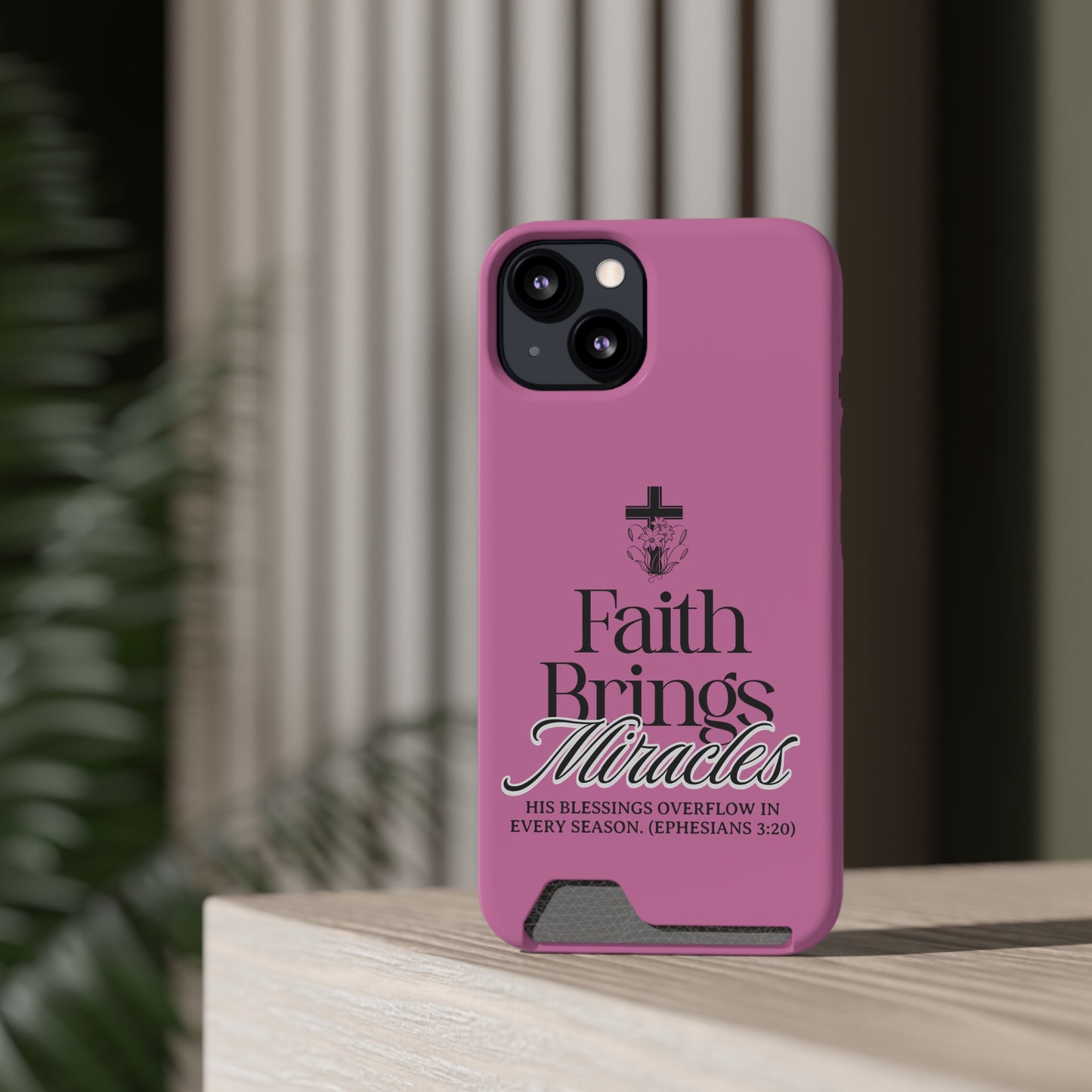 Inspirational Phone Case with Card Holder - "Faith Brings Miracles"